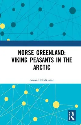 Nedkvitne |  Norse Greenland: Viking Peasants in the Arctic | Buch |  Sack Fachmedien