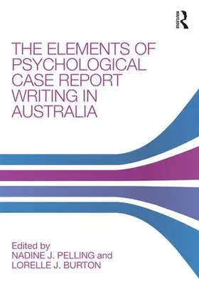 Pelling / Burton |  Elements of Psychological Case Report Writing in Australia | Buch |  Sack Fachmedien