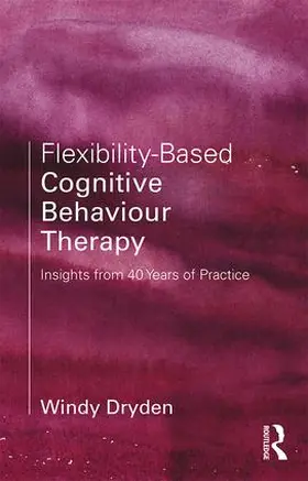 Dryden | Flexibility-Based Cognitive Behaviour Therapy | Buch | 978-0-8153-7157-1 | www.sack.de