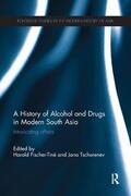 Fischer-Tiné / Tschurenev |  A History of Alcohol and Drugs in Modern South Asia | Buch |  Sack Fachmedien