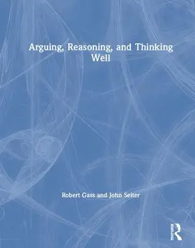 Gass / Seiter |  Arguing, Reasoning, and Thinking Well | Buch |  Sack Fachmedien