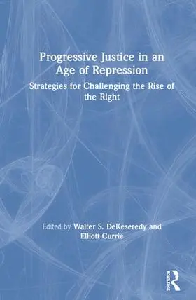 DeKeseredy / Currie |  Progressive Justice in an Age of Repression | Buch |  Sack Fachmedien