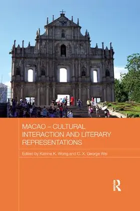 Wong / Wei |  Macao - Cultural Interaction and Literary Representations | Buch |  Sack Fachmedien