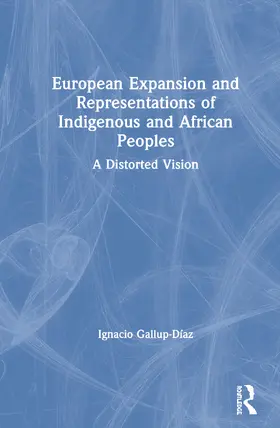 Gallup-Díaz | European Expansion and Representations of Indigenous and African Peoples | Buch | 978-0-8153-7643-9 | www.sack.de