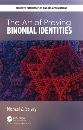 Spivey | The Art of Proving Binomial Identities | Buch | 978-0-8153-7942-3 | sack.de