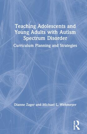 Zager / Wehmeyer |  Teaching Adolescents and Young Adults with Autism Spectrum Disorder | Buch |  Sack Fachmedien