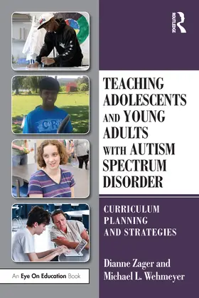 Zager / Wehmeyer |  Teaching Adolescents and Young Adults with Autism Spectrum Disorder | Buch |  Sack Fachmedien