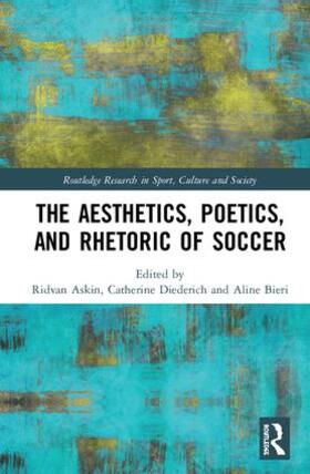 Askin / Diederich / Bieri |  The Aesthetics, Poetics, and Rhetoric of Soccer | Buch |  Sack Fachmedien