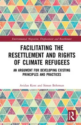 Kent / Behrman | Facilitating the Resettlement and Rights of Climate Refugees | Buch | 978-0-8153-8631-5 | sack.de