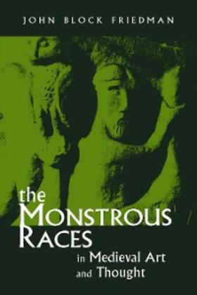 Friedman | The Monstrous Races in Medieval Art and Thought | E-Book | sack.de