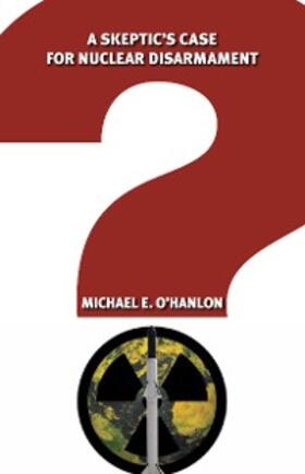O'Hanlon | A Skeptic's Case for Nuclear Disarmament | E-Book | sack.de
