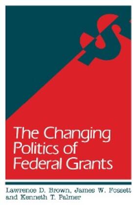 Brown / Fossett / Palmer |  The Changing Politics of Federal Grants | eBook | Sack Fachmedien