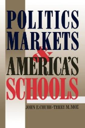 Chubb / Moe |  Politics, Markets, and America's Schools | eBook | Sack Fachmedien