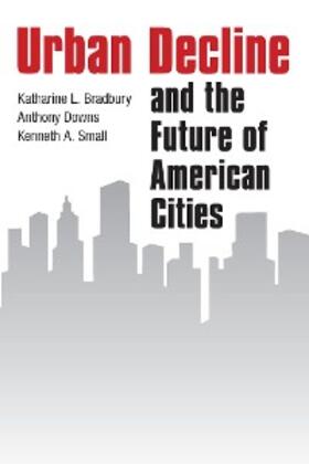 Bradbury / Downs / Small |  Urban Decline and the Future of American Cities | eBook | Sack Fachmedien