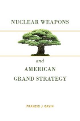 Gavin |  Nuclear Weapons and American Grand Strategy | eBook | Sack Fachmedien