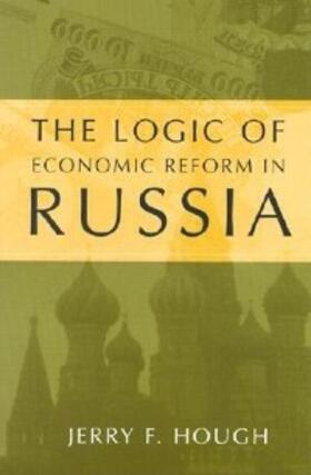 Hough |  The Logic of Economic Reform in Russia | eBook | Sack Fachmedien