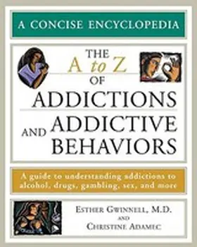 Gwinnell / Adamec |  The A to Z of Addictions and Addictive Behaviors: A Guide to Understanding Addictions to Alcohol, Drugs, Gambling, Sex, and Much More | Buch |  Sack Fachmedien