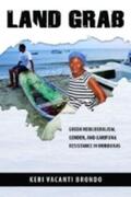 Brondo |  Land Grab: Green Neoliberalism, Gender, and Garifuna Resistance in Honduras | Buch |  Sack Fachmedien