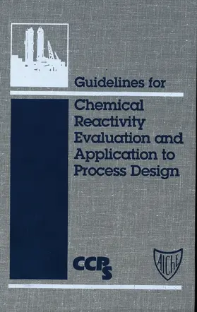CCPS (Center for Chemical Process Safety) |  Guidelines for Chemical Reactivity Evaluation and Application to Process Design | Buch |  Sack Fachmedien