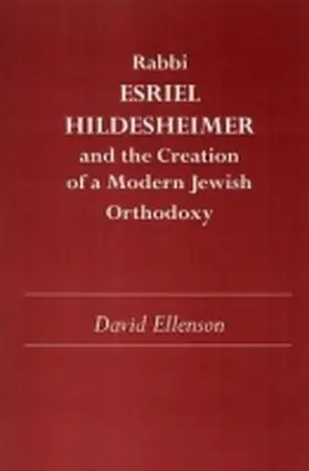 Ellenson |  Rabbi Esriel Hildesheimer and the Creation of a Modern Jewish Orthodoxy | Buch |  Sack Fachmedien