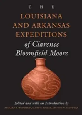 Moore / Weinstein / Kelley |  The Louisiana and Arkansas Expeditions of Clarence Bloomfield Moore | Buch |  Sack Fachmedien