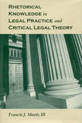 Mootz |  Rhetorical Knowledge in Legal Practice and Critical Legal Theory | Buch |  Sack Fachmedien
