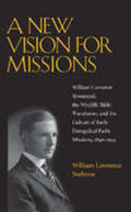 Svelmoe |  A New Vision for Missions: William Cameron Townsend, the Wycliffe Bible Translators, and the Culture of Early Evangelical Faith Missions, 1896-19 | Buch |  Sack Fachmedien