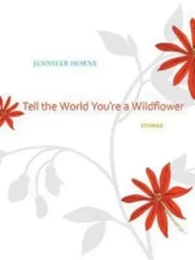 Horne |  Tell the World You're a Wildflower | Buch |  Sack Fachmedien