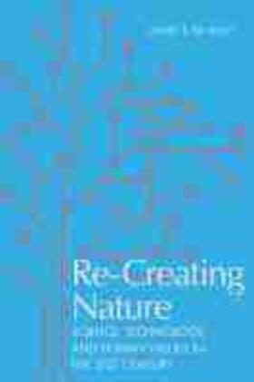 Bradley |  Re-Creating Nature: Science, Technology, and Human Values in the Twenty-First Century | Buch |  Sack Fachmedien