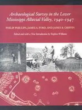 Phillips / Ford / Griffin |  Archaeological Survey in the Lower Mississippi Alluvial Valley, 1940-1947 | Buch |  Sack Fachmedien