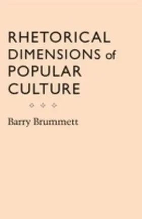 Brummett |  Rhetorical Dimensions of Popular Culture | Buch |  Sack Fachmedien