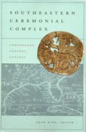 King | Southeastern Ceremonial Complex: Chronology, Content, Context | Buch | 978-0-8173-5409-1 | sack.de
