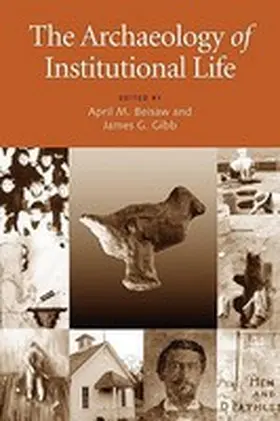 Beisaw / Gibb |  The Archaeology of Institutional Life | Buch |  Sack Fachmedien