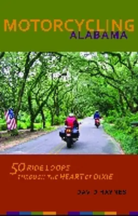 Haynes |  Motorcycling Alabama: 50 Ride Loops Through the Heart of Dixie | Buch |  Sack Fachmedien