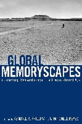 Phillips / Reyes |  Global Memoryscapes: Contesting Remembrance in a Transnational Age | Buch |  Sack Fachmedien
