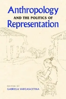 Vargas-Cetina |  Anthropology and the Politics of Representation | Buch |  Sack Fachmedien