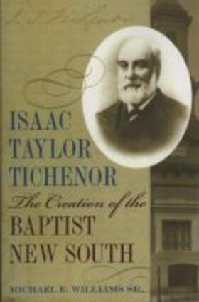 Williams | Isaac Taylor Tichenor: The Creation of the Baptist New South | Buch | 978-0-8173-5924-9 | sack.de