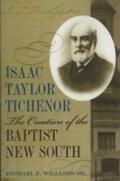 Williams |  Isaac Taylor Tichenor: The Creation of the Baptist New South | Buch |  Sack Fachmedien