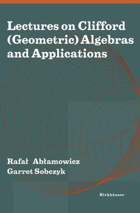 Sobczyk / Ablamowicz | Lectures on Clifford (Geometric) Algebras and Applications | Buch | 978-0-8176-3257-1 | sack.de