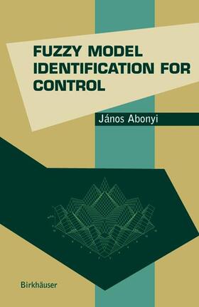 Abonyi | Fuzzy Model Identification for Control | Buch | 978-0-8176-4238-9 | sack.de