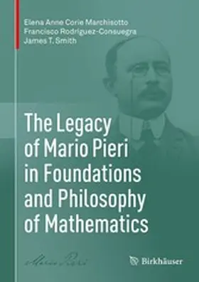 Marchisotto / Rodríguez-Consuegra / Smith |  The Legacy of Mario Pieri in Foundations and Philosophy of Mathematics | eBook | Sack Fachmedien