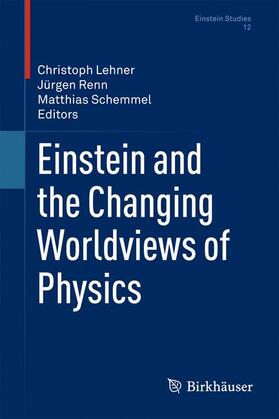 Lehner / Schemmel / Renn | Einstein and the Changing Worldviews of Physics | Buch | 978-0-8176-4939-5 | sack.de