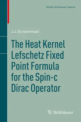 Duistermaat | The Heat Kernel Lefschetz Fixed Point Formula for the Spin-c Dirac Operator | E-Book | sack.de