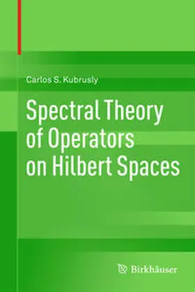Kubrusly | Spectral Theory of Operators on Hilbert Spaces | E-Book | www.sack.de