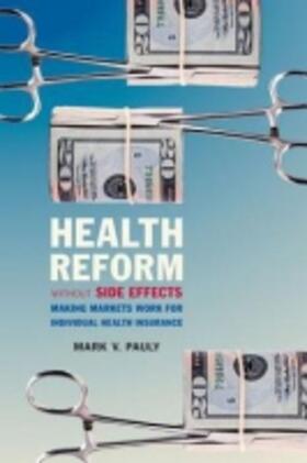 Pauly | Health Reform Without Side Effects: Making Markets Work for Individual Health Insurance | Buch | 978-0-8179-1044-0 | sack.de