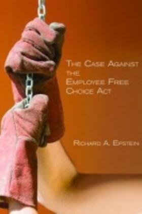 Epstein | The Case Against the Employee Free Choice ACT | Buch | 978-0-8179-4941-9 | sack.de
