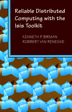 Birman / Van Renesse |  Reliable Distributed Computing with the Isis Toolkit | Buch |  Sack Fachmedien