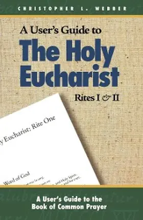 Webber |  A User's Guide to The Holy Eucharist Rites I & II | eBook | Sack Fachmedien