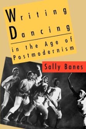 Banes |  Writing Dancing in the Age of Postmodernism | eBook | Sack Fachmedien