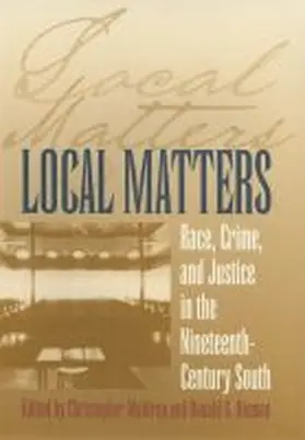  Local Matters: Race, Crime, and Justice in the Nineteenth-Century South | Buch |  Sack Fachmedien